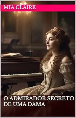 O admirador secreto de uma dama – Mia Claire