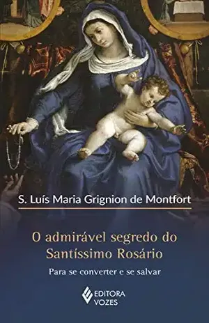 Capa do livro O admirável segredo do Santíssimo Rosário: Para se converter e se salvar - S. Luis Maria Grignion de Montfort