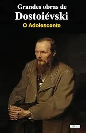 Capa do livro O Adolescente – Dostoiévski (Grandes obras de Dostoiévski) - Fiódor Dostoiévski