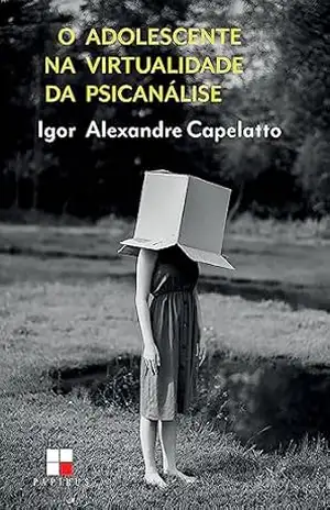 Capa do livro O adolescente na virtualidade da psicanálise - Igor Alexandre Capelatto