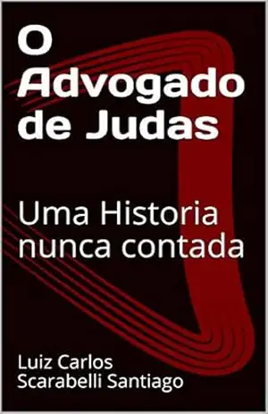 O Advogado de Judas: Uma Historia nunca contada – Luiz Carlos Scarabelli Santiago