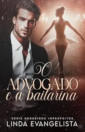 O Advogado e a Bailarina (Série Herdeiros Imperfeitos Livro 6) – Linda Evangelista