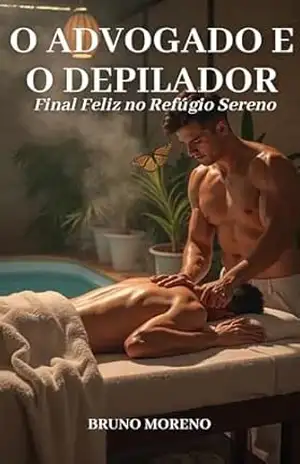 O Advogado e o Depilador: Final Feliz no Refúgio Sereno (Advogatos Livro 3) – Bruno Moreno O Advogado e o Depilador: Final Feliz no Refúgio Sereno (Advogatos Livro 3) – Bruno Moreno