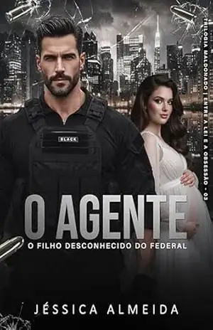 O AGENTE: O Filho Desconhecido do Federal (Trilogia Maldonado | Entre a Lei e a Obsessão Livro 3) – Jéssica Almeida