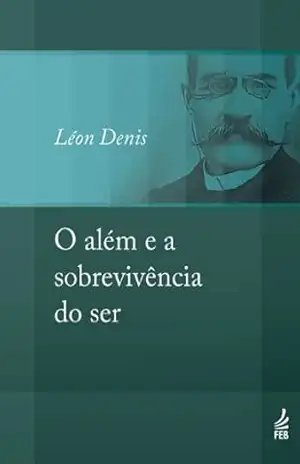 O além e a sobrevivência do ser (Coleção Léon Denis) – Léon Denis