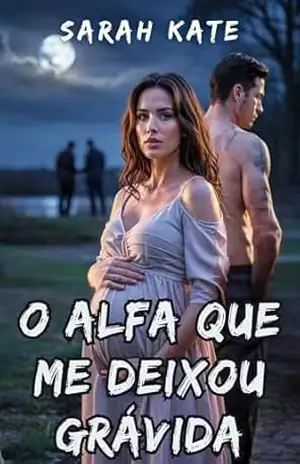 O Alfa Que Me Deixou Grávida: Um romance de harém reverso com lobisomens. (SARAH KATE BOOKS) – Sarah Kate