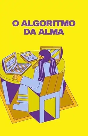 O Algoritmo da Alma: A Inteligência que Aprendeu a Sentir - Milena Perez