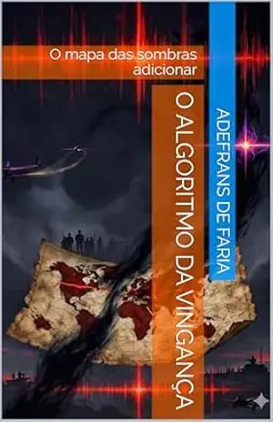 O algoritmo da vingança: O mapa das sombras adicionar (O algoritmo da vingança algoritmo da vingadora aí) – Adefrans de Faria