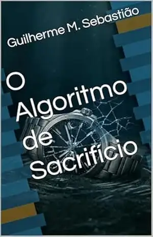 O Algoritmo de Sacrifício – Guilherme  M. Sebastião