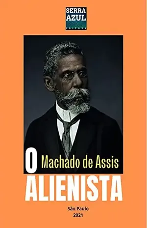 O Alienista – Machado de Assis O Alienista – Machado de Assis