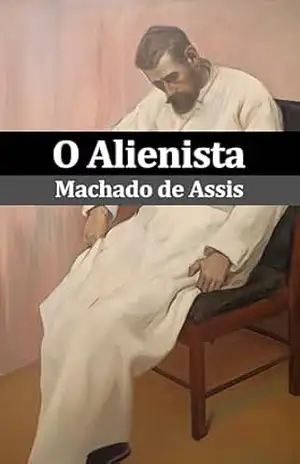O Alienista: (modernizado) – Machado de Assis O Alienista: (modernizado) – Machado de Assis