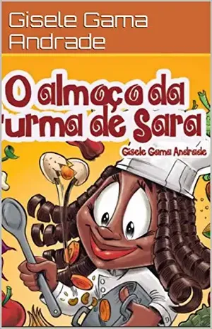 O Almoço da turma de Sara (Sara e Sua Turma) – Gisele Gama Andrade