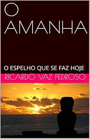 O AMANHA: O ESPELHO QUE SE FAZ HOJE – RICARDO VAZ PEDROSO