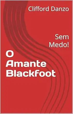 O Amante Blackfoot: Sem Medo! – Clifford  Danzo