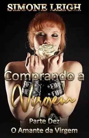 O Amante da Virgem: Quando os Limites São Ultrapassados (Comprando A Virgem Livro 10) – Simone Leigh