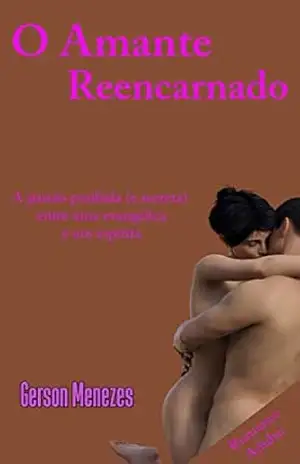 O Amante Reencarnado: A paixão proibida (e secreta) entre uma evangélica e um espírita – Gerson Menezes