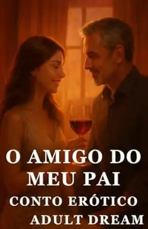 O Amigo do Meu Pai – Conto Erótico (Explícito) (Adult Dream) – Adult Dream