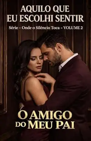 Capa do livro O Amigo do Meu Pai – VOLUME 2: Aquilo Que Eu Escolhi Sentir - Ernane Rosa Martins