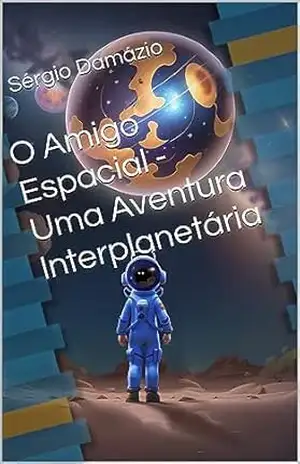 O Amigo Espacial – Uma Aventura Interplanetária - Sérgio Damázio