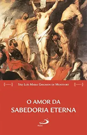 Capa do livro O amor da Sabedoria eterna (Leitura Espiritual) - São Luís Maria Grignion de Montfort