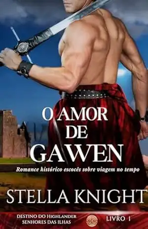 O Amor de Gawen: Romance histórico escocês sobre viagem no tempo (Destino do Highlander, Senhores das Ilhas Livro 1) – Stella Knight
