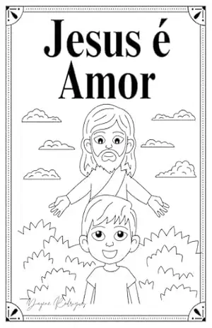 O amor de Jesus: Jesus e as crianças - Dayene Rodrigues O amor de Jesus: Jesus e as crianças - Dayene Rodrigues