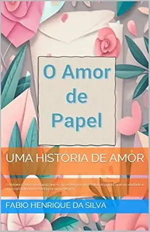 O Amor de Papel: A história é sobre um rapaz que se apaixona por uma folha de papel, que na verdade é uma carta de amor escrita por uma menina. – Fabio Henrique da Silva O Amor de Papel: A história é sobre um rapaz que se apaixona por uma folha de papel, que na verdade é uma carta de amor escrita por uma menina. – Fabio Henrique da Silva