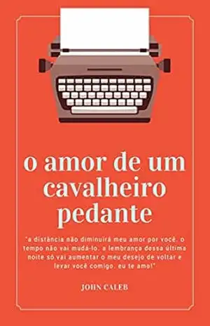 Capa do livro O amor de um cavalheiro pedante - John Caleb