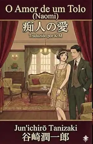 O Amor de um Tolo: Naomi – Junichiro Tanizaki