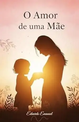 O Amor de uma Mãe – Eduardo  Emanuel