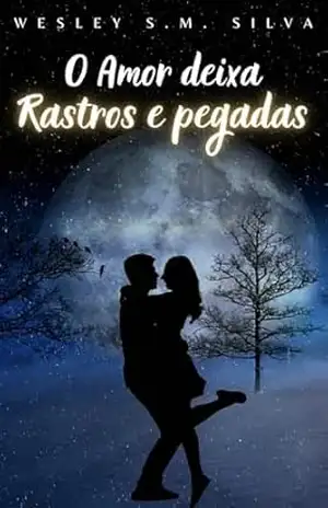 O amor deixa rastros e pegadas – Wesley da Silva O amor deixa rastros e pegadas – Wesley da Silva