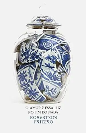 Capa do livro O amor é essa luz no fim do nada - Robertson Frizero