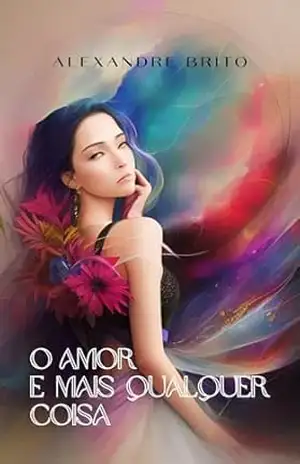 O Amor e mais qualquer coisa - ALEXANDRE BRITO O Amor e mais qualquer coisa - ALEXANDRE BRITO