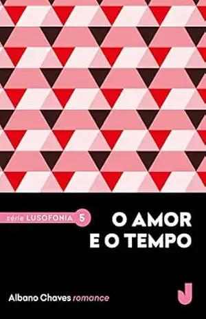 Capa do livro O amor e o tempo (Lusofonia Livro 5) - Albano Chaves