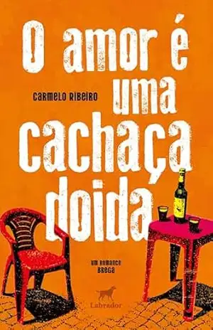 Capa do livro O amor é uma cachaça doida - Carmelo Ribeiro