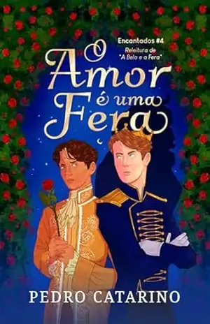 O Amor É Uma Fera: A historia do filho da Bela e a Fera (Encantados Livro 4) – Pedro Catarino