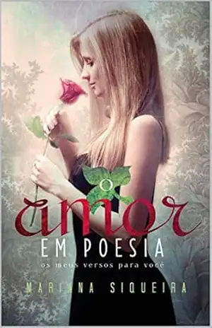 O Amor em Poesia: Os meus versos para você - Mariana Siqueira O Amor em Poesia: Os meus versos para você - Mariana Siqueira