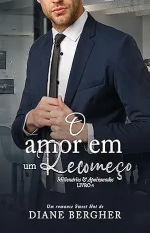 O Amor em um Recomeço (Milionários & Apaixonados Livro 4) – Diane Bergher