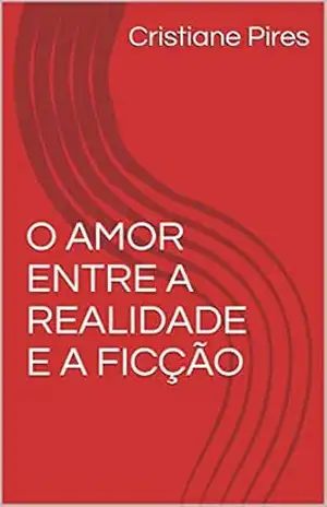 O AMOR ENTRE A REALIDADE E A FICÇÃO – Cristiane Pires