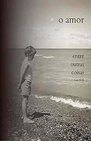 O Amor, Entre Outras Coisas - Luis Kehl
