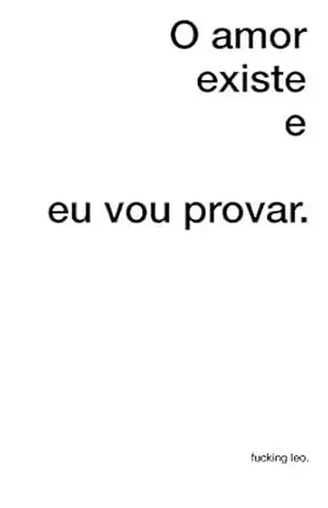 O amor existe e eu vou provar. - fucking leo. O amor existe e eu vou provar. - fucking leo.