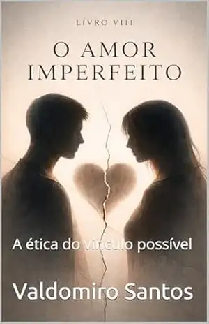 O Amor Imperfeito: A ética do vínculo possível (Aren’Thar — Origem da Consciência Livro 8) – Valdomiro Santos
