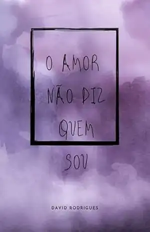 O Amor Não Diz Quem Sou – David Rodrigues O Amor Não Diz Quem Sou – David Rodrigues
