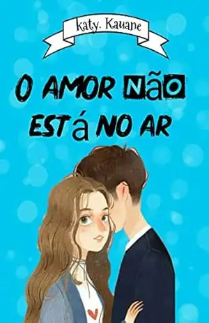 O amor não está no ar – Katlyn Kauane