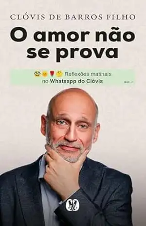 O Amor Não se Prova: Reflexões matinais no WhatsApp do Clóvis – Barros de Clóvis Filho O Amor Não se Prova: Reflexões matinais no WhatsApp do Clóvis – Barros de Clóvis Filho