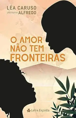 O Amor Não Tem Fronteiras – Léa Caruso O Amor Não Tem Fronteiras – Léa Caruso