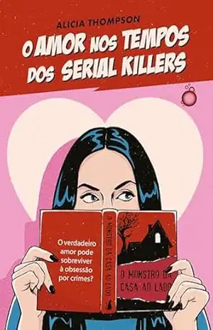 Capa do livro O amor nos tempos dos serial killers - Alicia Thompson