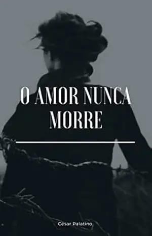O Amor Nunca Morre – César Palatino