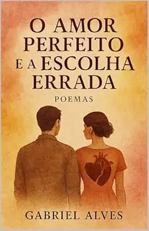 O Amor Perfeito e a Escolha Errada – Gabriel Alves