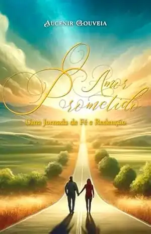 Capa do livro O Amor Prometido: Uma Jornada de Fé e Rendenção - Aucenir Gouveia